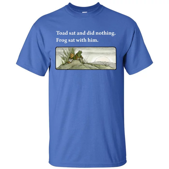 Toad Sat And Did Nothing Frog Sat With Him Tall T-Shirt