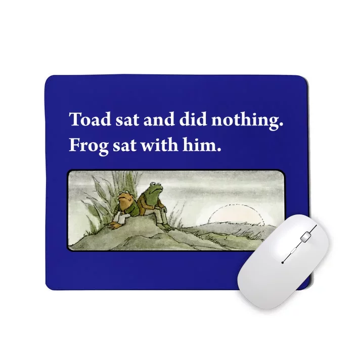 Toad Sat And Did Nothing Frog Sat With Him Mousepad