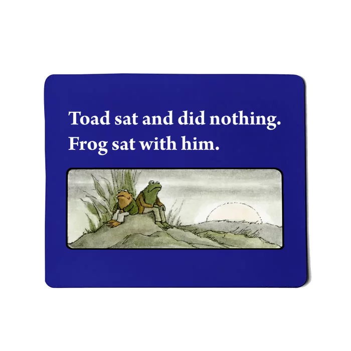 Toad Sat And Did Nothing Frog Sat With Him Mousepad