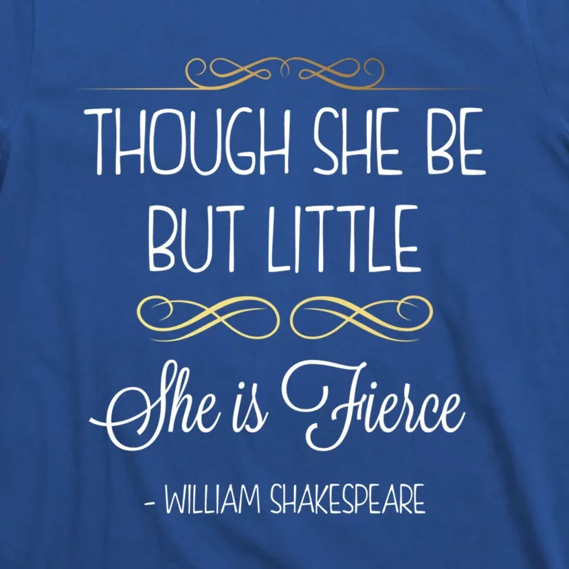 Though She Be But Little She Is Fierce Shakespeare Gift T-Shirt