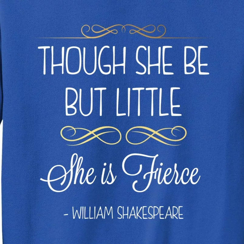 Though She Be But Little She Is Fierce Shakespeare Gift Tall Sweatshirt