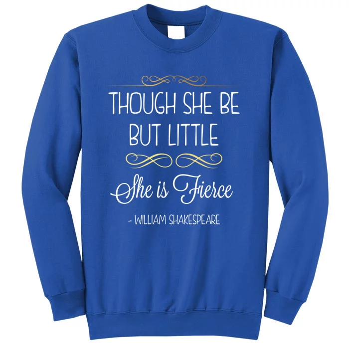 Though She Be But Little She Is Fierce Shakespeare Gift Tall Sweatshirt