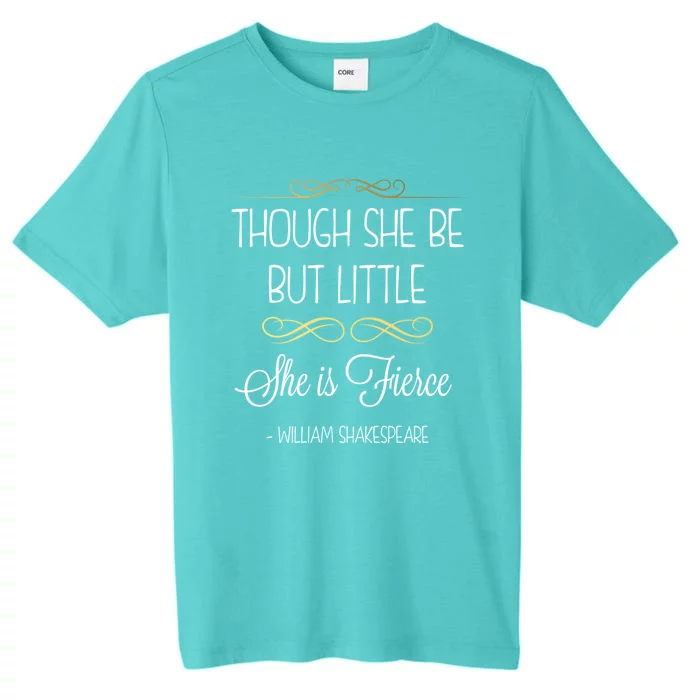 Though She Be But Little She Is Fierce Shakespeare Gift ChromaSoft Performance T-Shirt