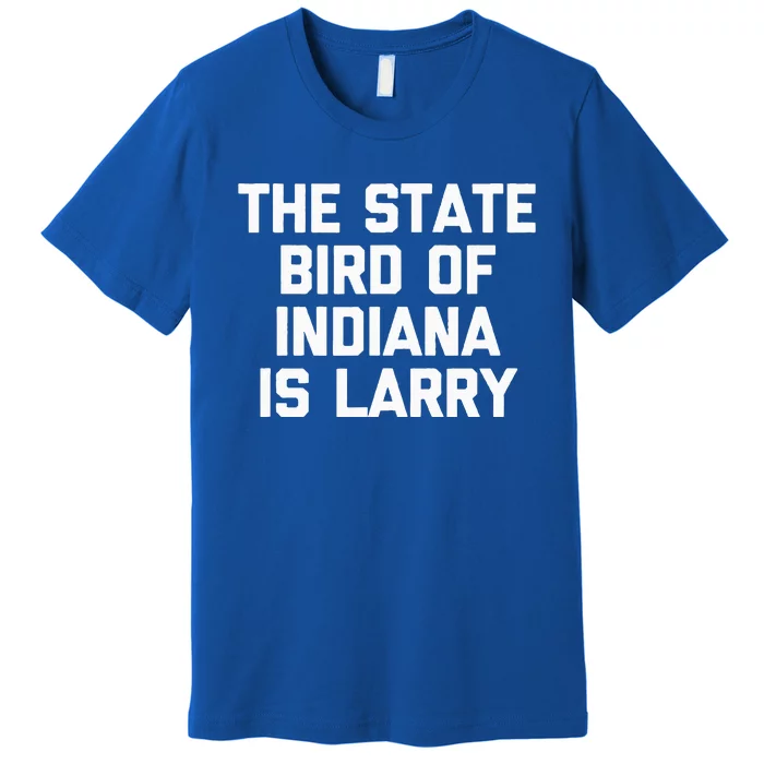 The State Bird Of Indiana Is Larry Funny Basketball Premium T-Shirt