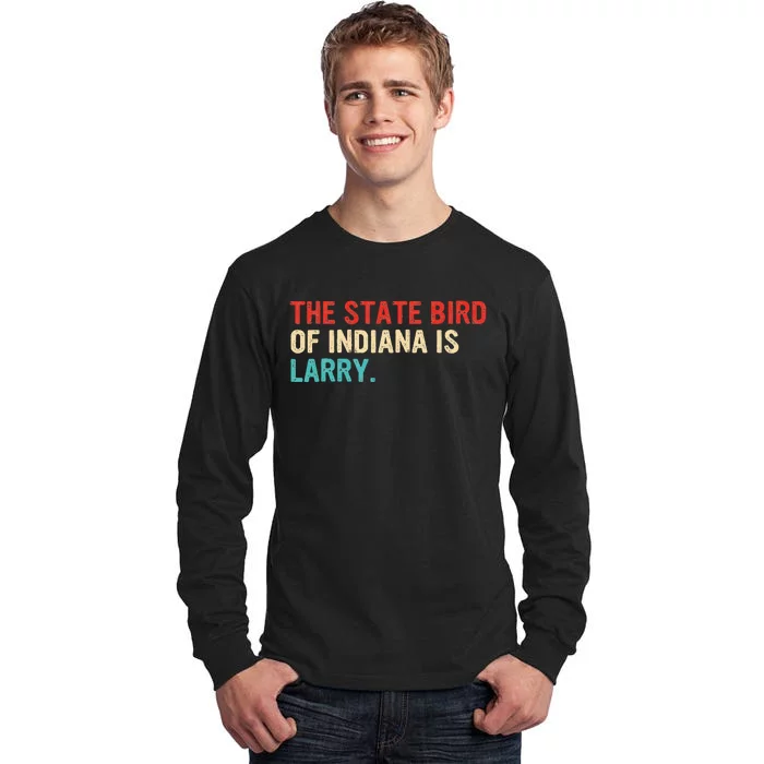 The State Bird Of Indiana Is Larry Tall Long Sleeve T-Shirt