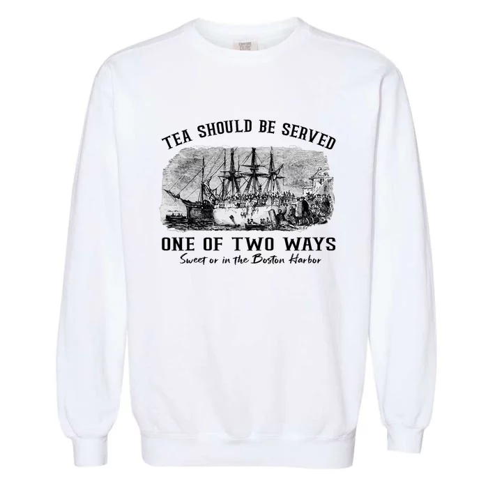 Tea Should Be Served One Of Two Ways Boston Party Garment-Dyed Sweatshirt