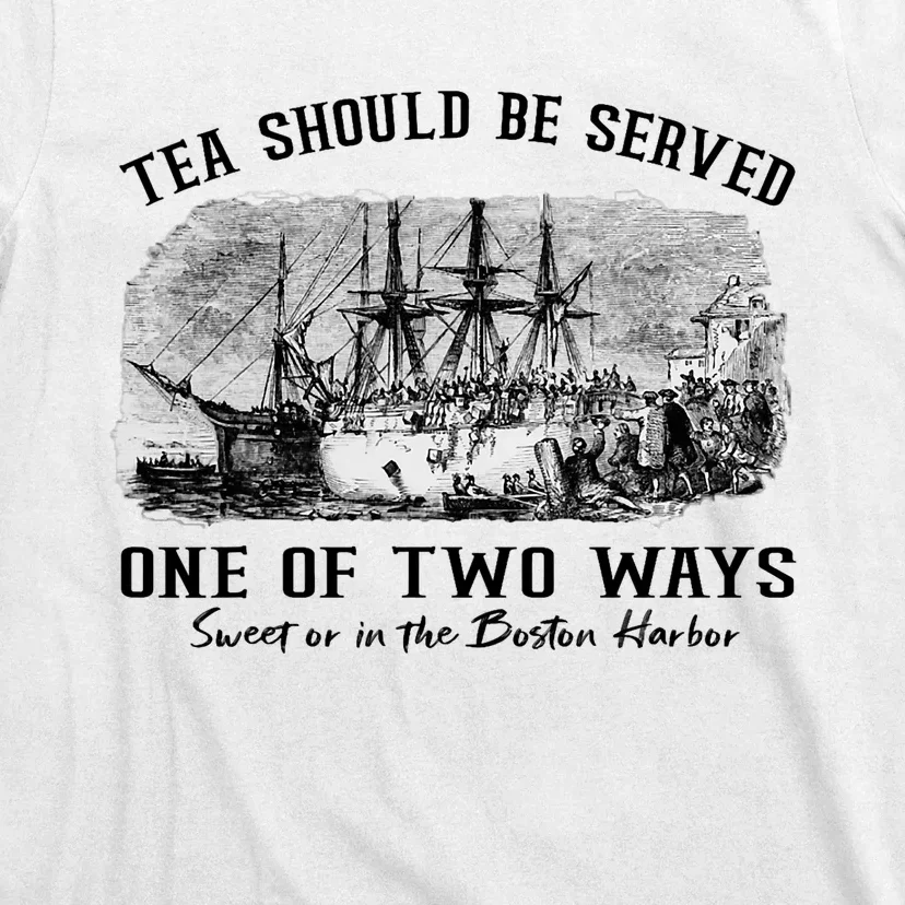 Tea Should Be Served One Of Two Ways Boston Party T-Shirt