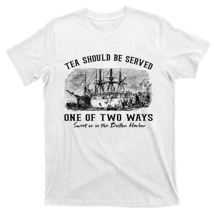 Tea Should Be Served One Of Two Ways Boston Party T-Shirt