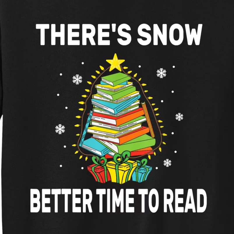 ThereS Snow Better Time To Read Funny Christmas Reader Tall Sweatshirt