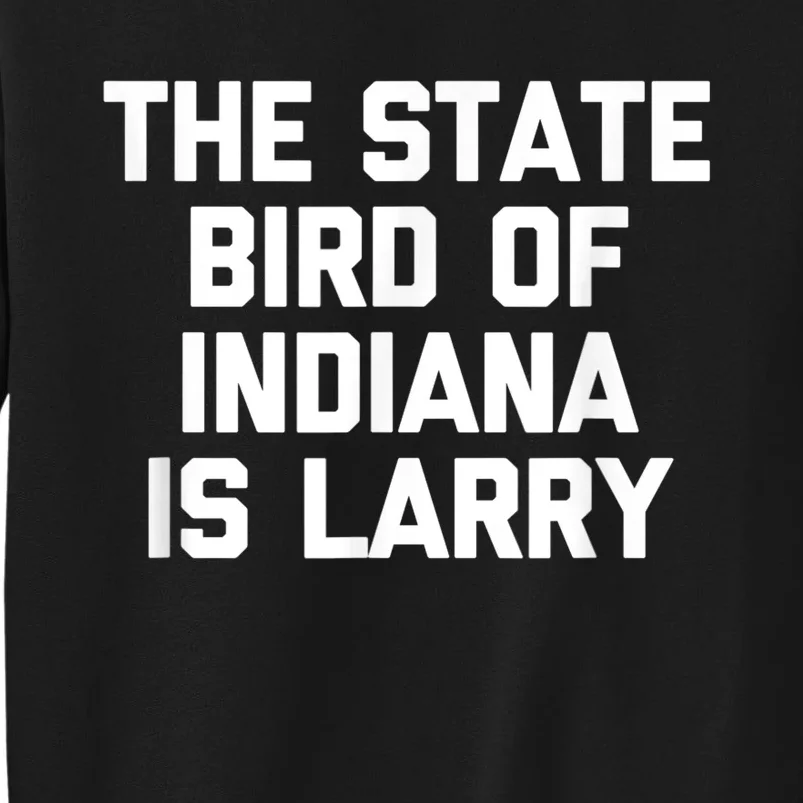 The State Bird Of Indiana Is Larry Funny Basketball shirt Tall Sweatshirt