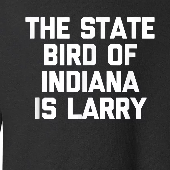 The State Bird Of Indiana Is Larry Funny Basketball shirt Toddler Sweatshirt