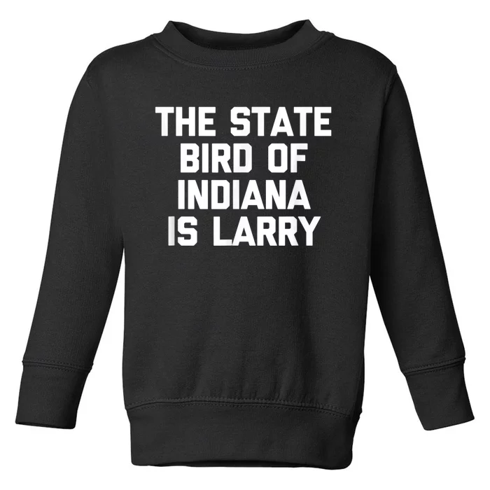 The State Bird Of Indiana Is Larry Funny Basketball shirt Toddler Sweatshirt