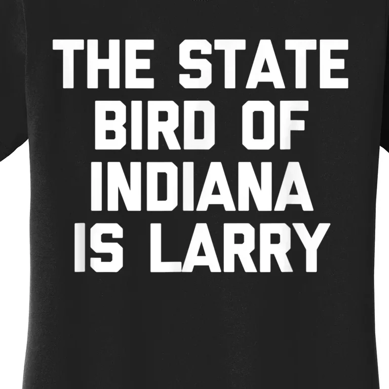 The State Bird Of Indiana Is Larry Funny Basketball shirt Women's T-Shirt