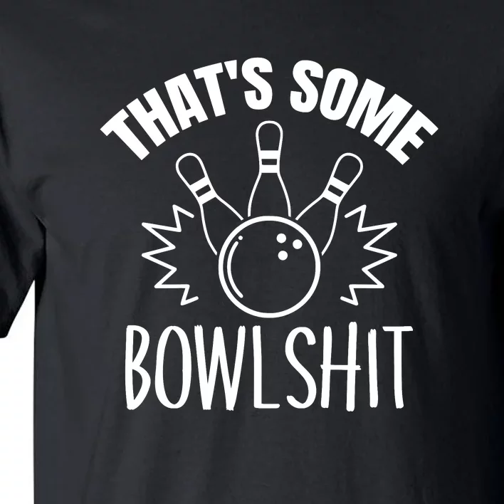 That's Some Bowlshit Funny Bowling Team Party Tall T-Shirt