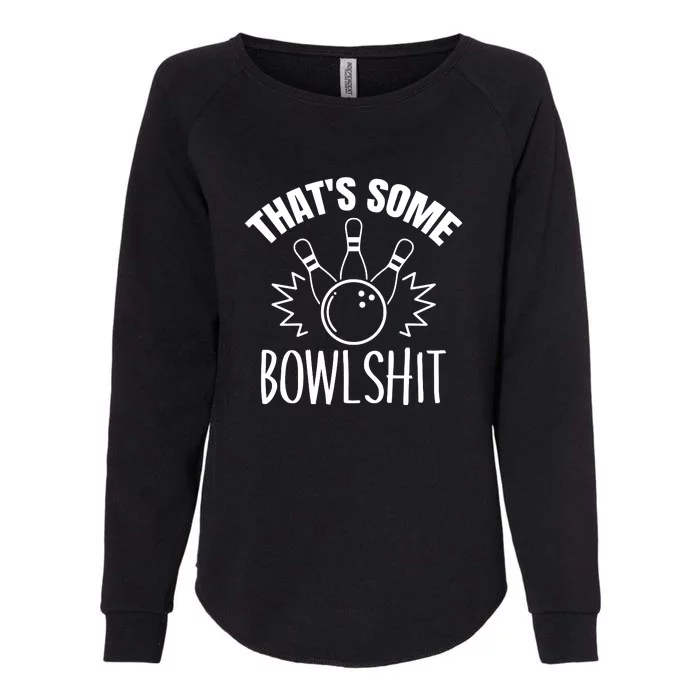 That's Some Bowlshit Funny Bowling Team Party Womens California Wash Sweatshirt