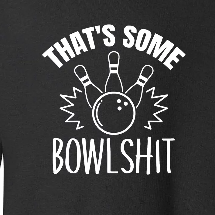 That's Some Bowlshit Funny Bowling Team Party Toddler Sweatshirt