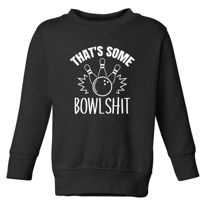 That's Some Bowlshit Funny Bowling Team Party Toddler Sweatshirt