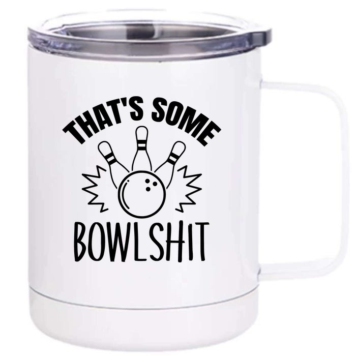 That's Some Bowlshit Funny Bowling Team Party Front & Back 12oz Stainless Steel Tumbler Cup