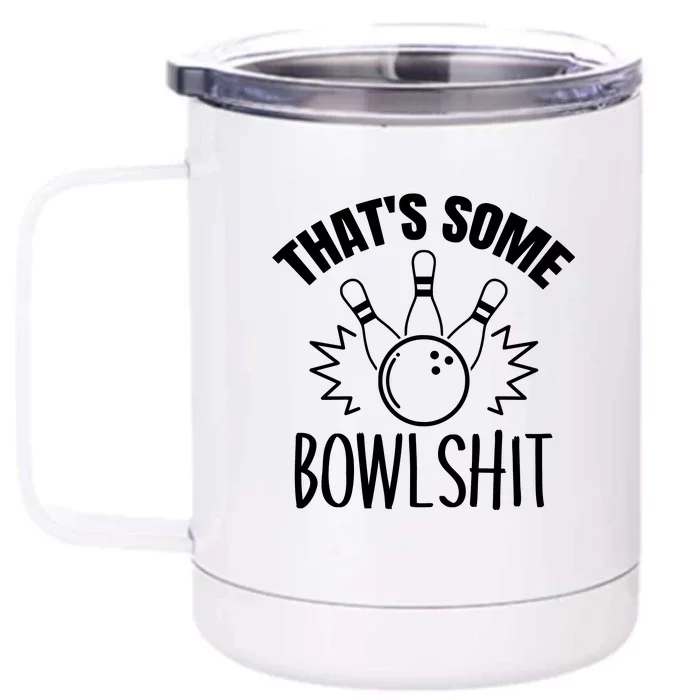 That's Some Bowlshit Funny Bowling Team Party Front & Back 12oz Stainless Steel Tumbler Cup