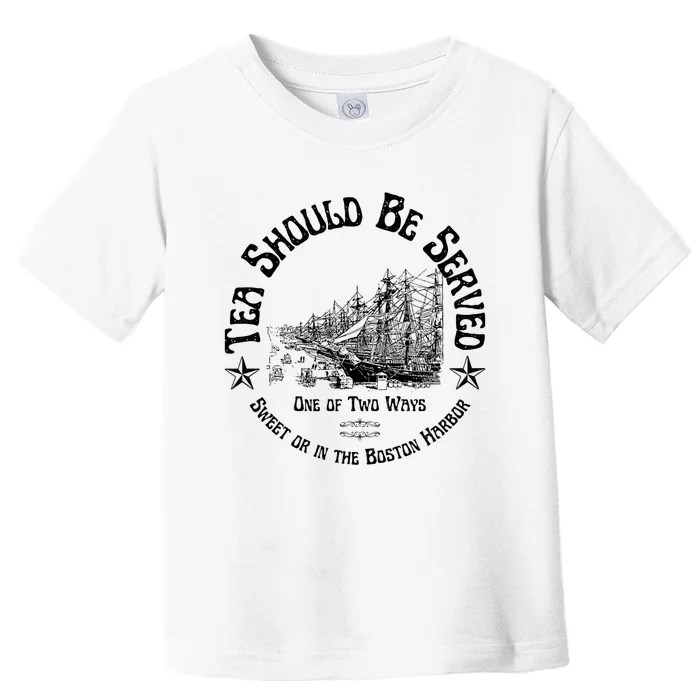 Tea Should Be Served One Of Two Ways Sweet Or In The Harbor Toddler T-Shirt