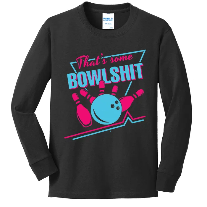 That Some Bowlshit Ball Pins Strike Spilt Kids Long Sleeve Shirt