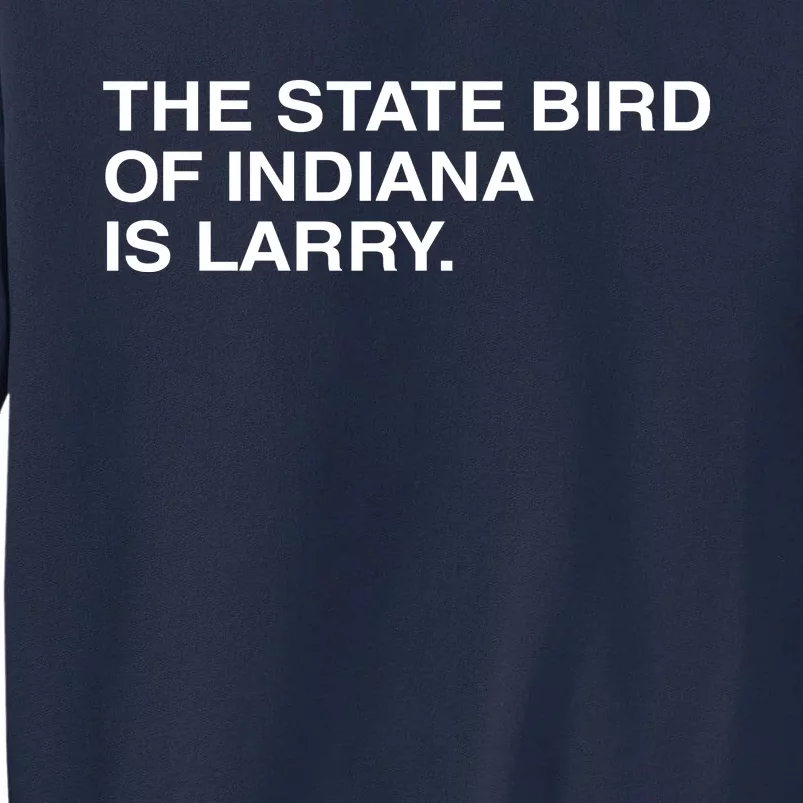 The State Bird Of Indiana Is Larry Tall Sweatshirt