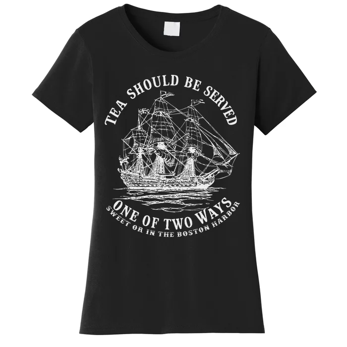 Tea Should Be Served One Of Two Ways Sweet Or In The Harbor Women's T-Shirt