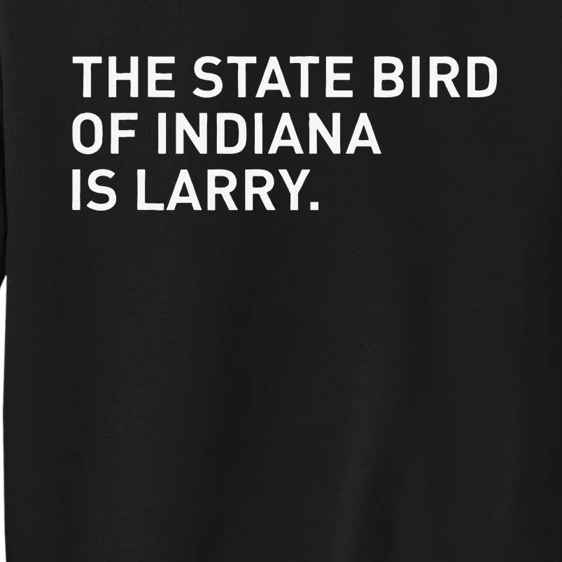 The State Bird Of Indiana Is Larry Tall Sweatshirt