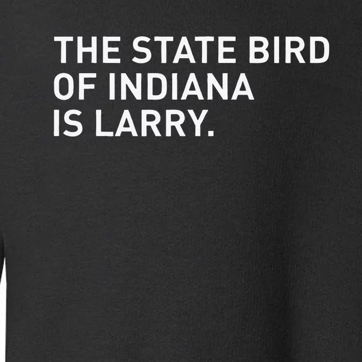 The State Bird Of Indiana Is Larry Toddler Sweatshirt