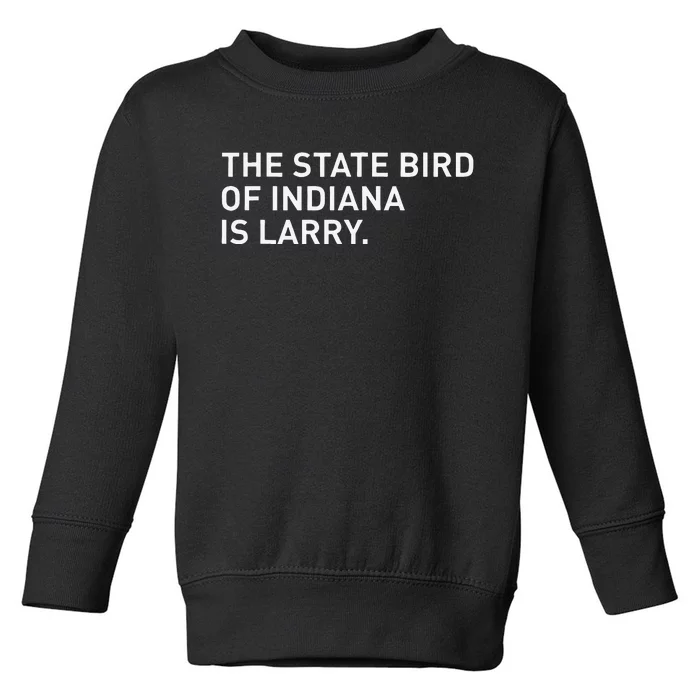 The State Bird Of Indiana Is Larry Toddler Sweatshirt