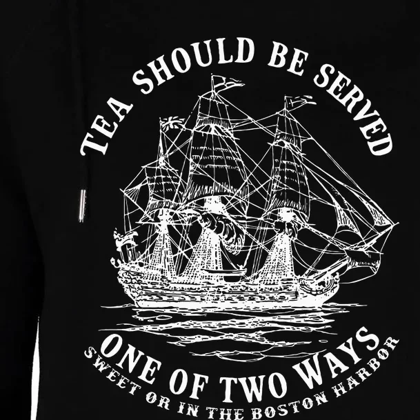 Tea Should Be Served One Of Two Ways Sweet Or In The Harbor Womens Funnel Neck Pullover Hood