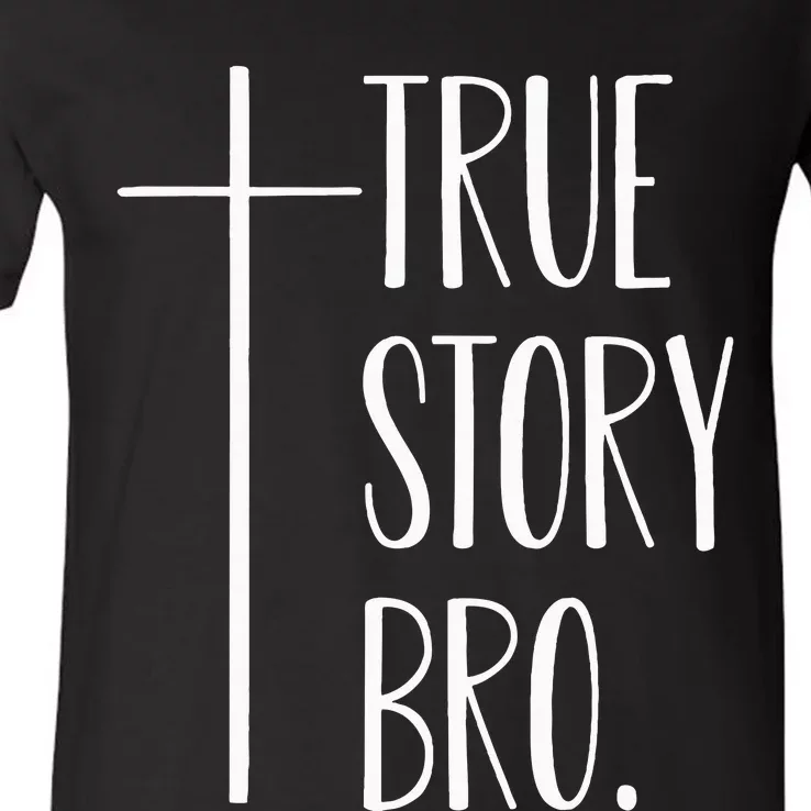 True Story Bro Cross Christian Jesus Christ V-Neck T-Shirt