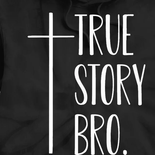 True Story Bro Cross Christian Jesus Christ Tie Dye Hoodie