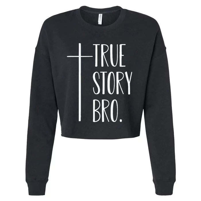 True Story Bro Cross Christian Jesus Christ Cropped Pullover Crew