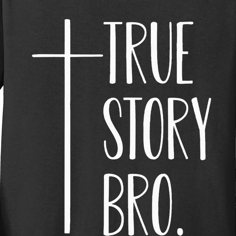 True Story Bro Cross Christian Jesus Christ Kids Long Sleeve Shirt