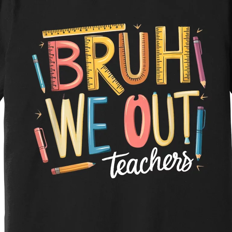 Teacher Squad Bruh We Out Teacher Summer Break End Of School Gift Premium T-Shirt