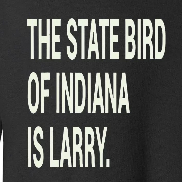 The State Bird Of Indiana Is Larry Toddler Sweatshirt