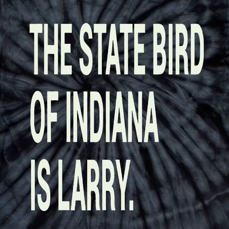 The State Bird Of Indiana Is Larry Tie-Dye T-Shirt