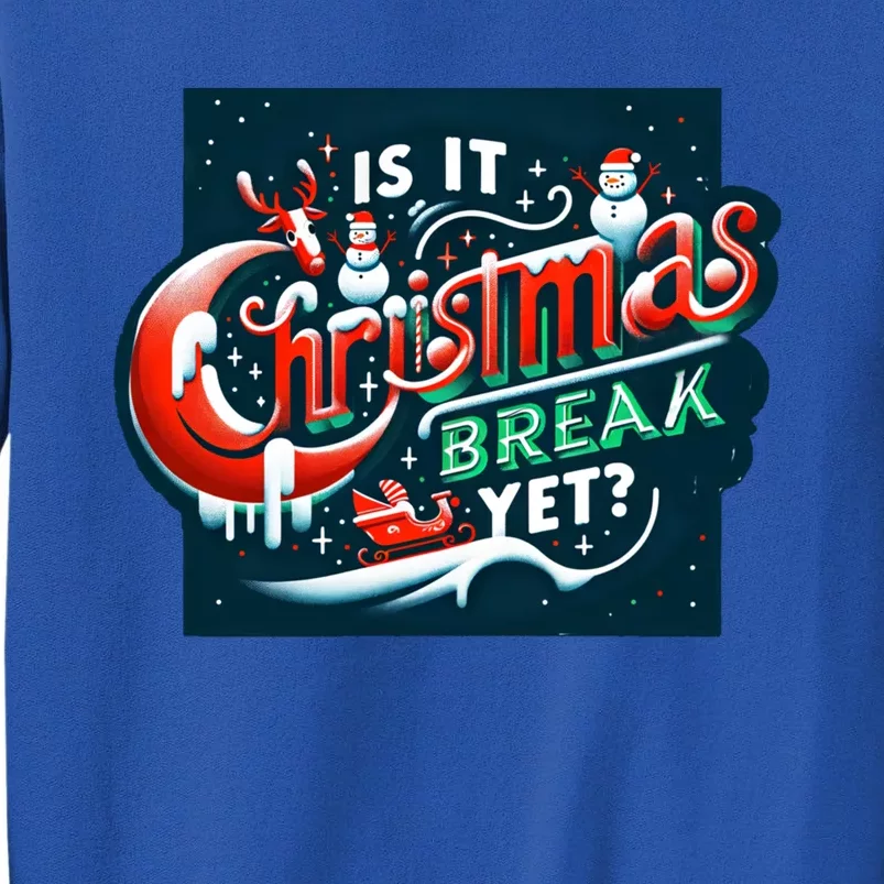 Teacher Student Christmas Cute Gift Is It Christmas Break Yet? Meaningful Gift Tall Sweatshirt