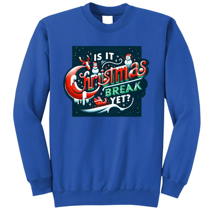 Teacher Student Christmas Cute Gift Is It Christmas Break Yet? Meaningful Gift Tall Sweatshirt