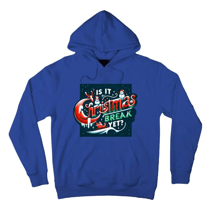 Teacher Student Christmas Cute Gift Is It Christmas Break Yet? Meaningful Gift Tall Hoodie