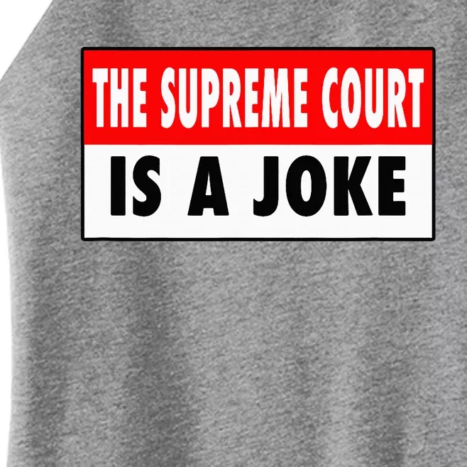 The Supreme Court What A Joke Supremely Wrong Supremes Meme Women’s Perfect Tri Rocker Tank