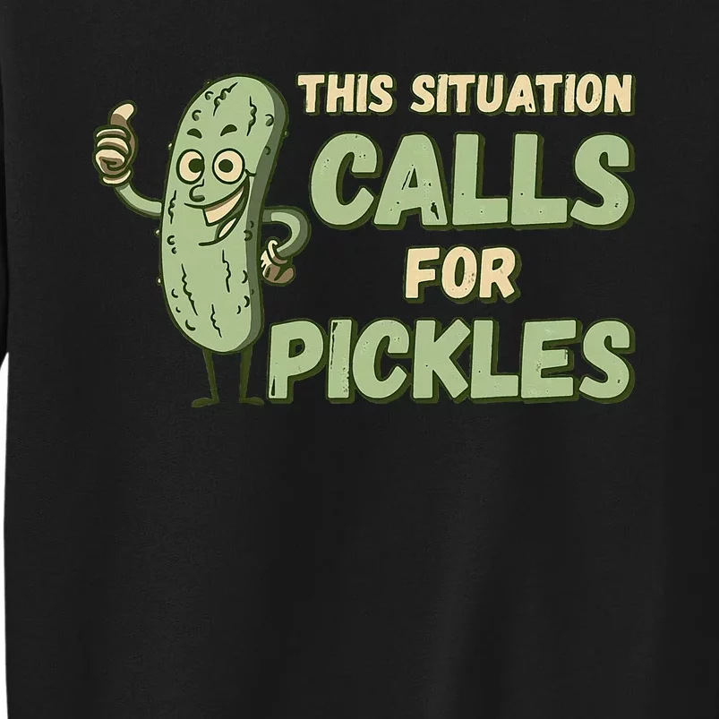 This Situation Calls For Pickles Funny Pickle Tall Sweatshirt