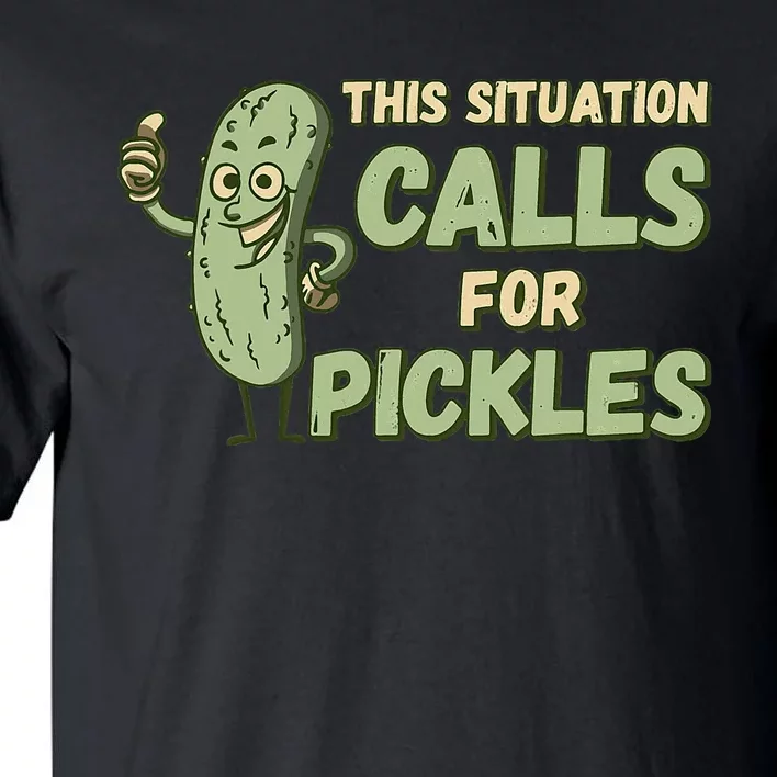 This Situation Calls For Pickles Funny Pickle Tall T-Shirt