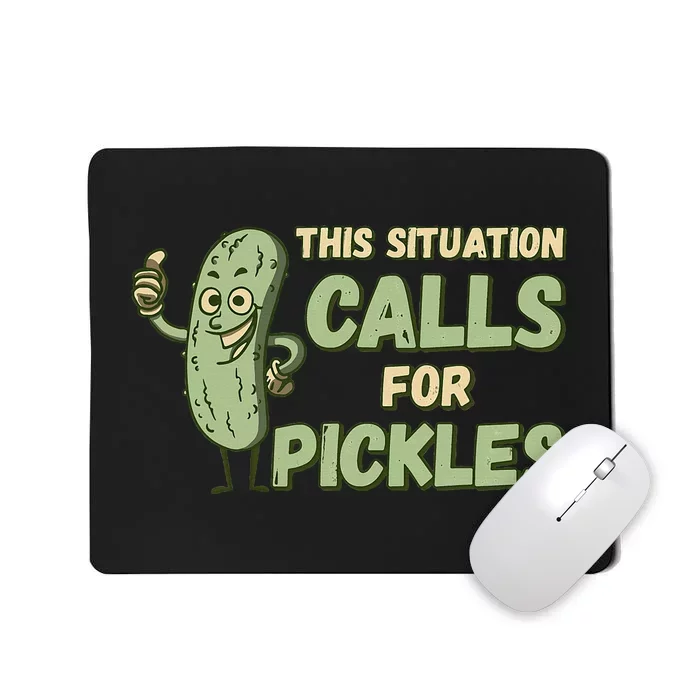 This Situation Calls For Pickles Funny Pickle Mousepad