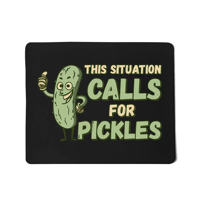 This Situation Calls For Pickles Funny Pickle Mousepad