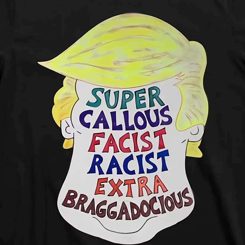 Trump Super Callous Fascist Racist Extra Braggadocious T-Shirt