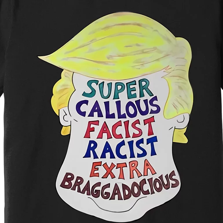 Trump Super Callous Fascist Racist Extra Braggadocious Premium T-Shirt