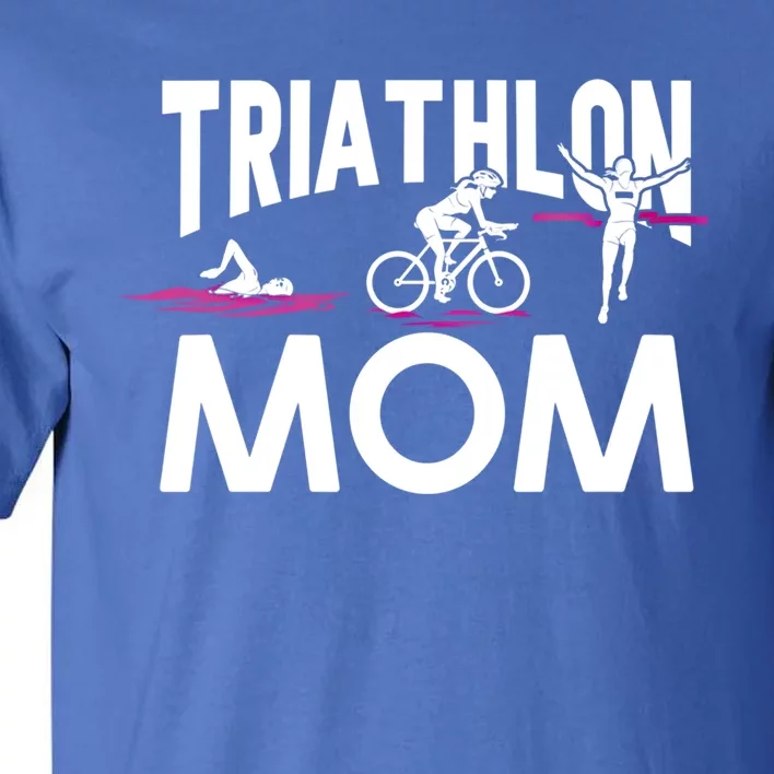 Triathlete Swimming Cycling Running Funny Gift Triathlon Mom Funny Gift Tall T-Shirt