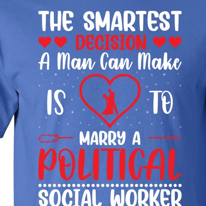 The Smartest Decision A Can Make Is To Marry A Political Gift Tall T-Shirt